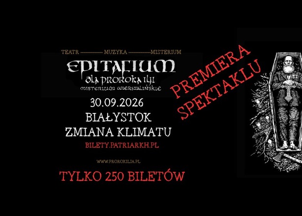 Bilety na Patriarkh EPITAFIUM DLA PROROKA ILJI - MISTERIUM WIERSZALIŃSKIE 30.09.2026 BIAŁYSTOK - ZMIANA KLIMATU PREMIERA SPEKTAKLU!!!!
