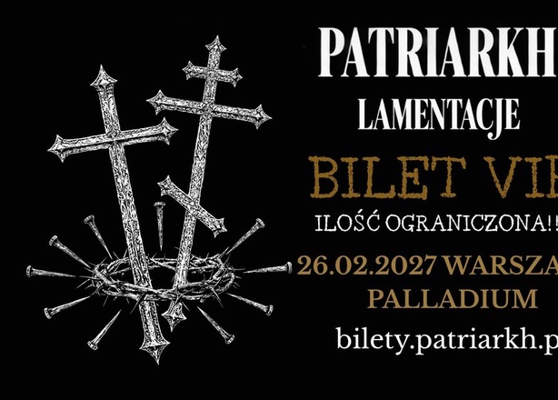 Tickets for PATRIARKH x MONODIA POLSKA  oraz goście  LAMENTACJE: 26.02.2027  WARSZAWA - @PALLADIUM - BILET VIP - ZESPÓŁ PATRIARKH