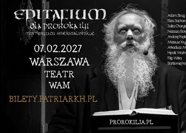 Tickets for  Patriarkh „EPITAFIUM DLA PROROKA ILJI – MISTERIUM WIERSZALIŃSKIE” Teatr Wam 7LUTEGO 2027